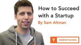 How to Succeed with a Startup – Sam Altman