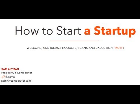 Lecture 1 – How to Start a Startup (Sam Altman, Dustin Moskovitz)