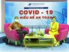 CHUYÊN ĐỀ TRỰC TUYẾN COVID 19 – HIỂU ĐỂ AN TOÀN