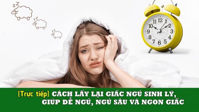 Cách lấy lại giấc ngủ sinh lý, giúp dễ ngủ, ngủ sâu và ngon giấc cho người bị mất ngủ mãn tính
