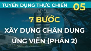 7 bước xây dựng chân dung UV (Bước 6 & 7) | Tuyển dụng thực chiến kiểu Mỹ