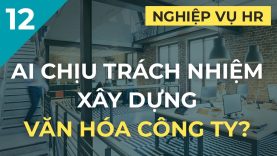 Ai là người chịu trách nhiệm xây dựng văn hóa công ty? Organizational culture