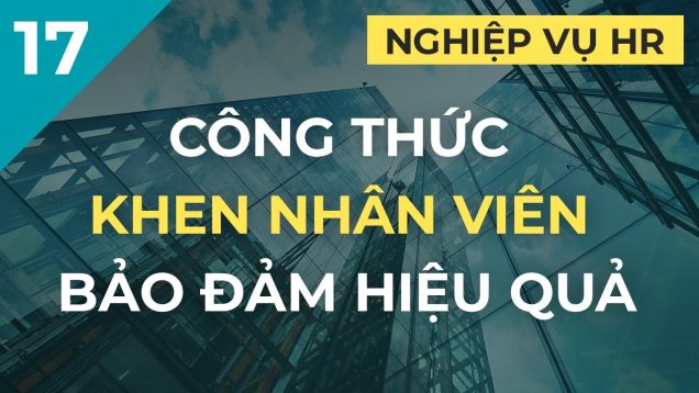 Công thức khen nhân viên bảo đảm hiệu quả | Kỹ năng lãnh đạo quản lý
