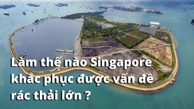 Làm thế nào Singapore khắc phục được vấn đề rác thải lớn?