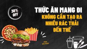 Thức ăn mang đi không cần tạo ra nhiều rác thải đến thế !