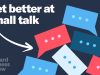 How to Get Good at Small Talk, and Even Enjoy It