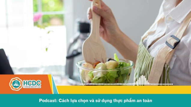 Podcast: Cách lựa chọn và sử dụng thực phẩm an toàn